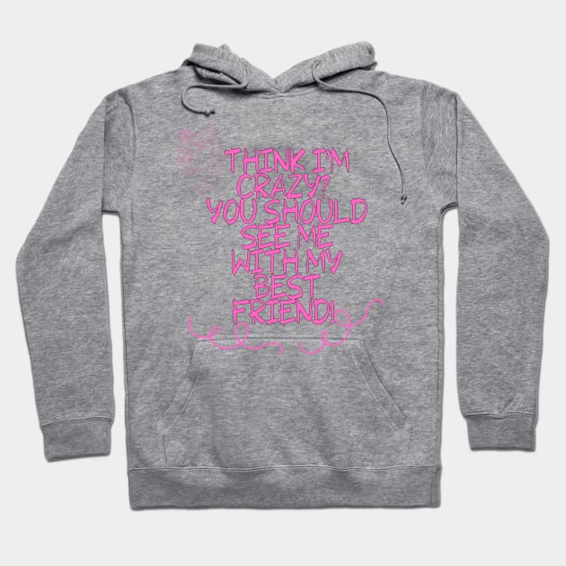 Think I'm crazy? You should see me with my best friend! FUNNY Saying Quote Hoodie by Grun illustration 
